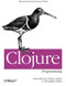 Clojure Programming (Practical Lisp for the Java World) by Chas Emerick, Brian Carper, Christophe Grand, 9781449394707