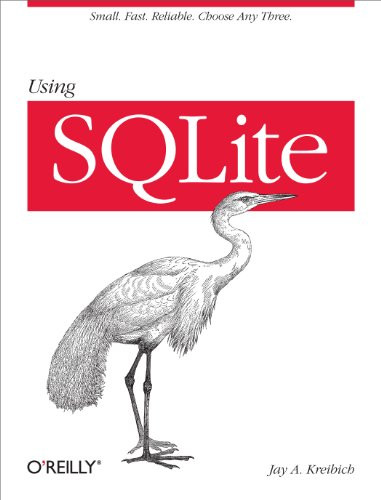 Using SQLite (Small. Fast. Reliable. Choose Any Three.) by Jay A. Kreibich, 9780596521189