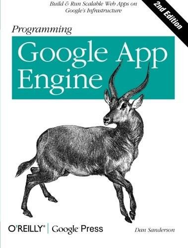 Programming Google App Engine (Build & Run Scalable Web Applications on Google's Infrastructure) by Dan Sanderson, 9781449398262