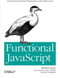 Functional JavaScript (Introducing Functional Programming with Underscore.js) by Michael Fogus, 9781449360726