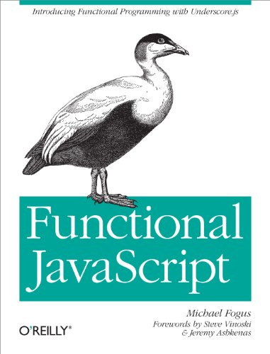 Functional JavaScript (Introducing Functional Programming with Underscore.js) by Michael Fogus, 9781449360726