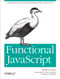 Functional JavaScript (Introducing Functional Programming with Underscore.js) by Michael Fogus, 9781449360726
