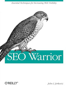 SEO Warrior (Essential Techniques for Increasing Web Visibility) by John I Jerkovic, 9780596157074