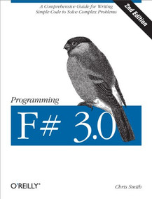Programming F# 3.0 (A Comprehensive Guide for Writing Simple Code to Solve Complex Problems) by Chris Smith, 9781449320294