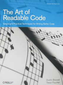 The Art of Readable Code (Simple and Practical Techniques for Writing Better Code) by Dustin Boswell, Trevor Foucher, 9780596802295
