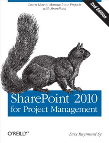 SharePoint 2010 for Project Management (Learn How to Manage Your Projects with SharePoint) by Dux Raymond Sy, 9781449306373