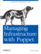 Managing Infrastructure with Puppet (Configuration Management at Scale) by James Loope, 9781449307639