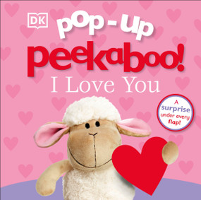 Pop-Up Peekaboo! I Love You (A Heartwarming Surprise Under Every Flap!) by DK, 9781465465269