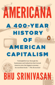 Americana (A 400-Year History of American Capitalism) - 9780399563812 by Bhu Srinivasan, 9780399563812