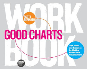 Good Charts Workbook (Tips, Tools, and Exercises for Making Better Data Visualizations) by Scott Berinato, 9781633696174