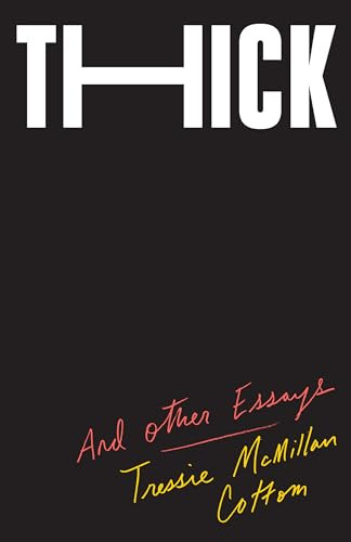 Thick (And Other Essays) by Tressie McMillan Cottom, 9781620974360