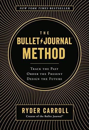 The Bullet Journal Method (Track the Past, Order the Present, Design the Future) by Ryder Carroll, 9780525533337