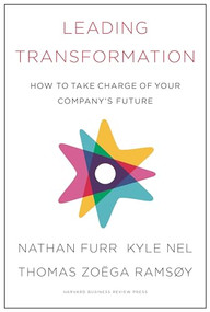 Leading Transformation (How to Take Charge of Your Company's Future) by Nathan Furr, Kyle Nel, Thomas Zoega Ramsoy, 9781633696549