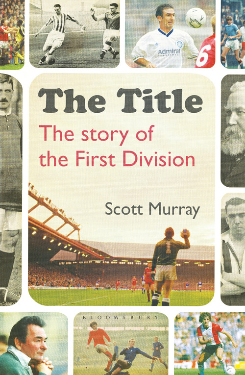 The Title (The story of the First Division) - 9781472936646 by Scott Murray, 9781472936646