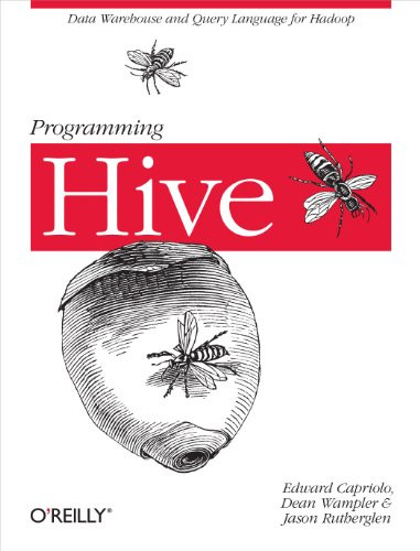 Programming Hive (Data Warehouse and Query Language for Hadoop) by Edward Capriolo, Jason Rutherglen, Dean Wampler, 9781449319335