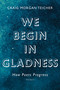 We Begin in Gladness (How Poets Progress) by Craig Morgan Teicher, 9781555978211