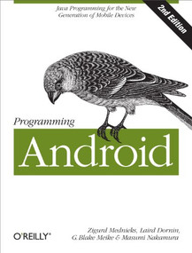 Programming Android (Java Programming for the New Generation of Mobile Devices) by Zigurd Mednieks, Laird Dornin, G. Blake Meike, Masumi Nakamura, 9781449316648