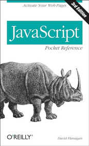 JavaScript Pocket Reference (Activate Your Web Pages) by David Flanagan, 9781449316853