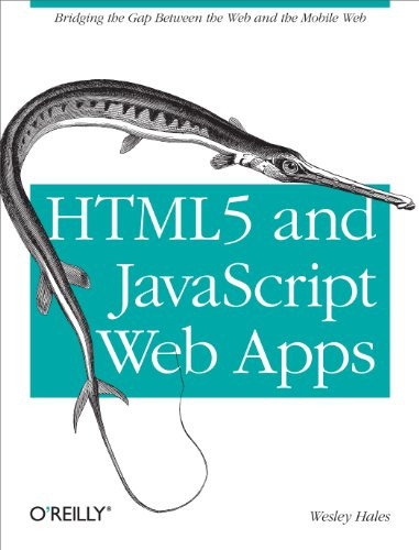 HTML5 and JavaScript Web Apps (Bridging the Gap Between the Web and the Mobile Web) by Wesley Hales, 9781449320515
