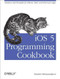 iOS 5 Programming Cookbook (Solutions & Examples for iPhone, iPad, and iPod touch Apps) by Vandad Nahavandipoor, 9781449311438