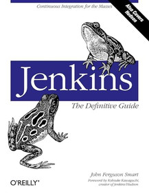 Jenkins: The Definitive Guide (Continuous Integration for the Masses) by John Ferguson Smart, 9781449305352