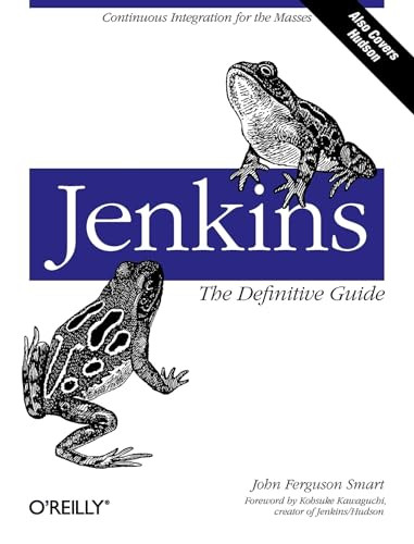 Jenkins: The Definitive Guide (Continuous Integration for the Masses) by John Ferguson Smart, 9781449305352