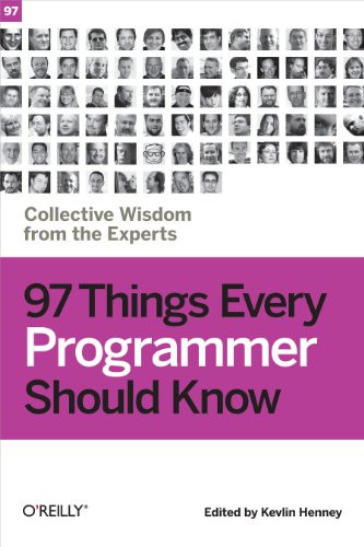 97 Things Every Programmer Should Know (Collective Wisdom from the Experts) by Kevlin Henney, 9780596809485