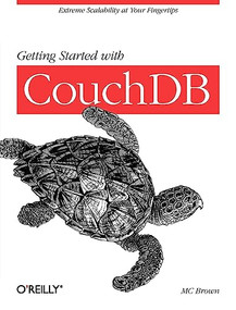 Getting Started with CouchDB (Extreme Scalability at Your Fingertips) by MC Brown, 9781449307554