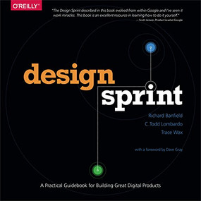 Design Sprint (A Practical Guidebook for Building Great Digital Products) by Richard Banfield, C. Todd Lombardo, Trace Wax, 9781491923177