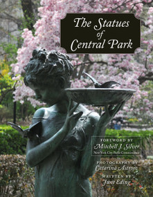The Statues of Central Park (A Tribute to New York City's Most Famous Park and Its Monuments) by Catarina Astrom, June Eding, Mitchell J. Silver, 9781578265411