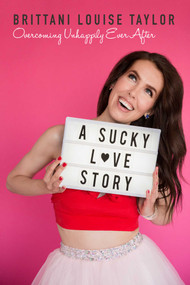 A Sucky Love Story (Overcoming Unhappily Ever After) by Brittani Louise Taylor, 9781642930009