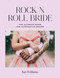 Rock n Roll Bride (The ultimate guide for alternative brides) by Kat Williams, 9781788790659