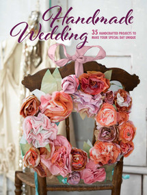Handmade Wedding (35 handcrafted projects to make your special day unique) by CICO Books, 9781782496991