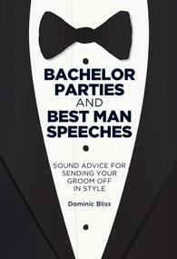 Bachelor Parties and Best Man Speeches (Sound advice for sending your groom off in style) by Dominic Bliss, 9781911026815