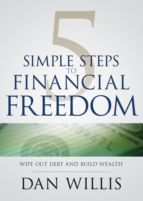 5 Simple Steps to Financial Freedom (Wipe Out Debt and Build Wealth) by Dan Willis, 9781641231565