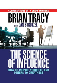 The Science of Influence (How to Inspire Yourself and Others to Greatness) by Brian Tracy, Dan Strutzel, 9781722510114