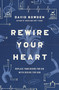 Rewire Your Heart (Replace Your Desire for Sin with Desire For God) by David Bowden, 9780718077747