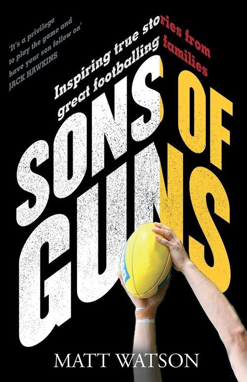 Sons of Guns (Inspiring True Stories from Great Footballing Families) by Matt Watson, 9780143791737
