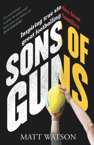 Sons of Guns (Inspiring True Stories from Great Footballing Families) by Matt Watson, 9780143791737