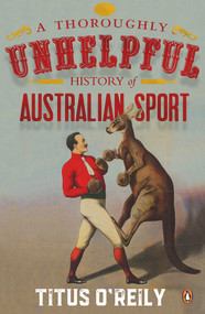 A Thoroughly Unhelpful History of Australian Sport - 9780143793519 by Titus O'Reily, 9780143793519