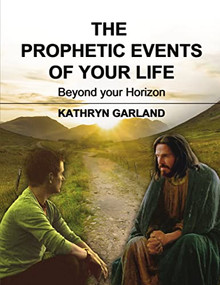 The Prophetic Events Of Your Life (Beyond Your Horizon) by Kathryn Garland, 9781595557506