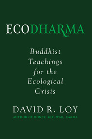 Ecodharma (Buddhist Teachings for the Ecological Crisis) by David Loy, 9781614293828