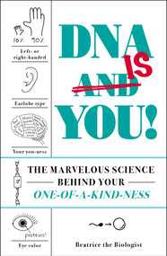 DNA Is You! (The Marvelous Science Behind Your One-of-a-Kind-ness) by Beatrice the Biologist, 9781721400171