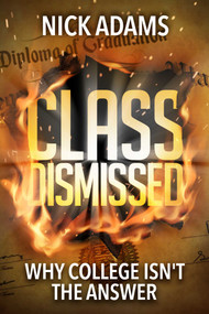 Class Dismissed (Why College Isn't the Answer) by Nick Adams, 9781642930672