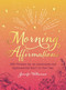 Morning Affirmations (200 Phrases for an Intentional and Openhearted Start to Your Day) by Jennifer Williamson, 9781721400348