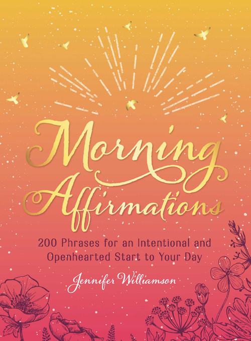 Morning Affirmations (200 Phrases for an Intentional and Openhearted Start to Your Day) by Jennifer Williamson, 9781721400348