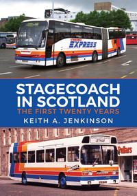 Stagecoach in Scotland (The First Twenty Years) by Keith A. Jenkinson, 9781445678719