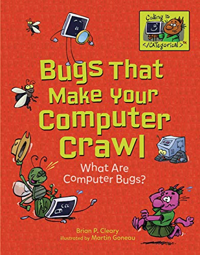 Bugs That Make Your Computer Crawl (What Are Computer Bugs?) by Brian P. Cleary, Martin Goneau, 9781541533097