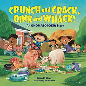 Crunch and Crack, Oink and Whack! (An Onomatopoeia Story) by Brian P. Cleary, Pablo Pino, 9781467787994