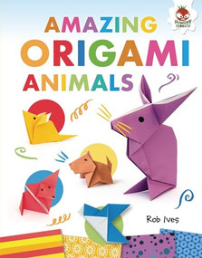 Amazing Origami Animals by Rob Ives, 9781541501232